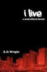 I live A Novel Without Heroes by A. D. Wright